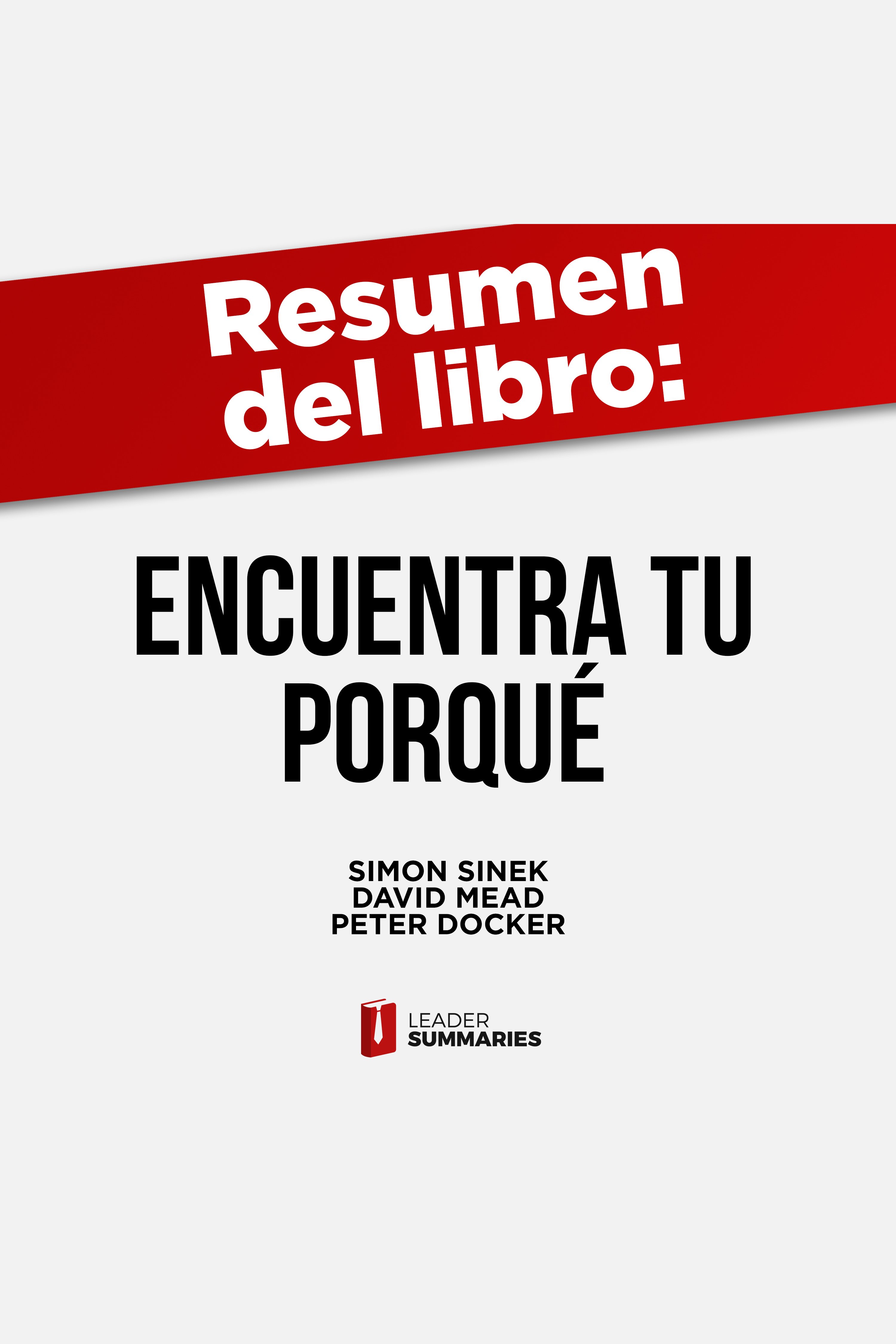 Resumen Del Libro "Encuentra Tu Porqué" De Simon Sinek, David Mead Y ...