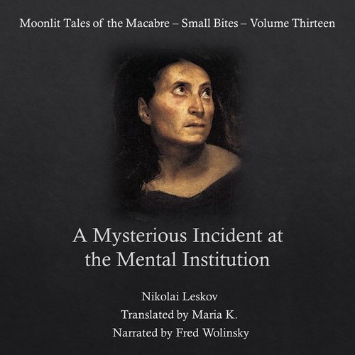 Mysterious Incident at the Mental Institution A (Moonlit Tales of the Macabre - Small Bites Book 13)