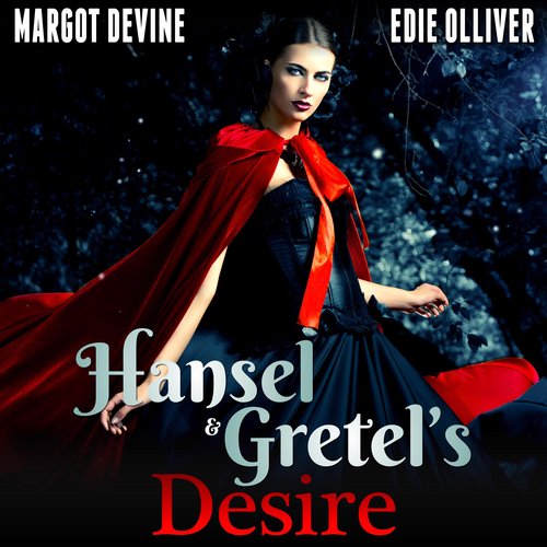 Hansel And Gretel’s Desire (Adult Fairytale FFM Threesome Erotica)