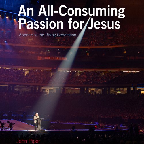 An All-Consuming Passion for Jesus