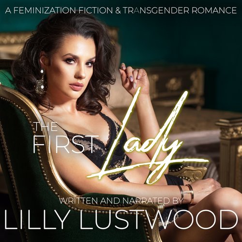 First Lady The: A Feminization Fiction and Transgender Romance