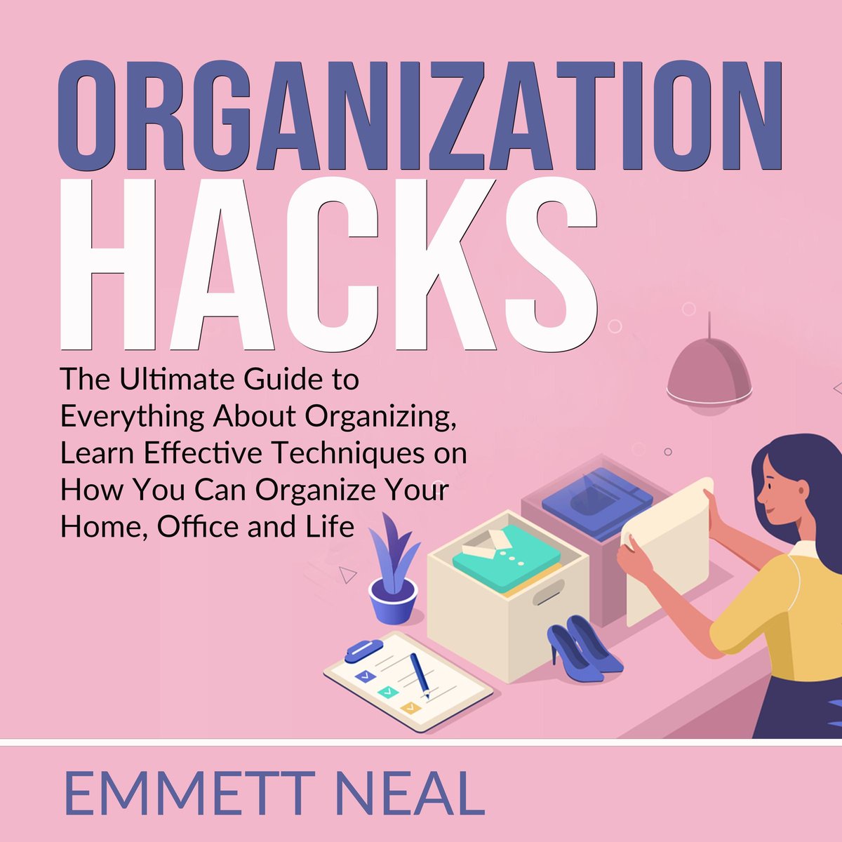 Organization Hacks The Ultimate Guide to Everything About Organizing