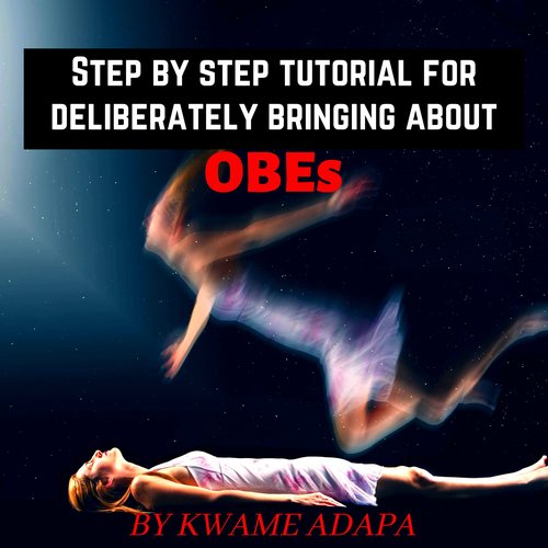 Step by step tutorial for deliberately achieving OBEs