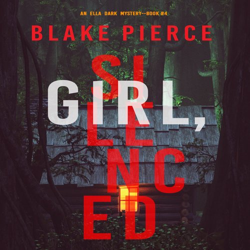 Girl Silenced (An Ella Dark FBI Suspense Thriller—Book 4)