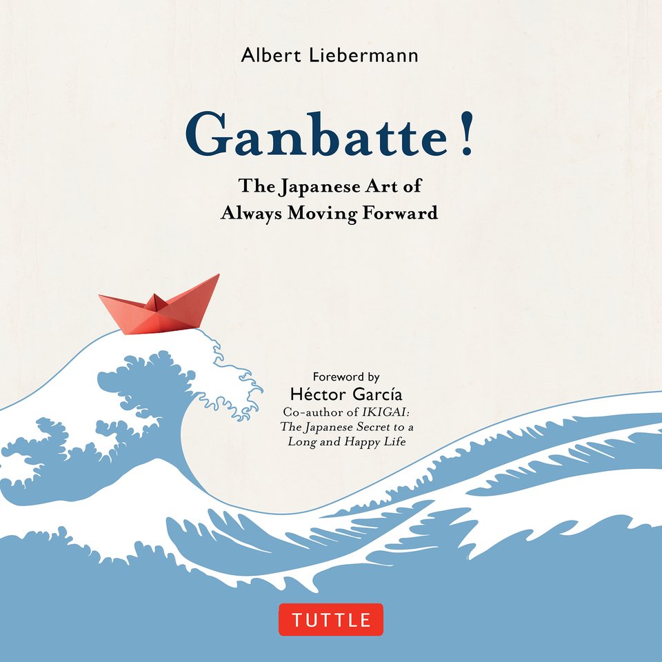 Ganbatte!: The Japanese Art of Always Moving Forward [Book]