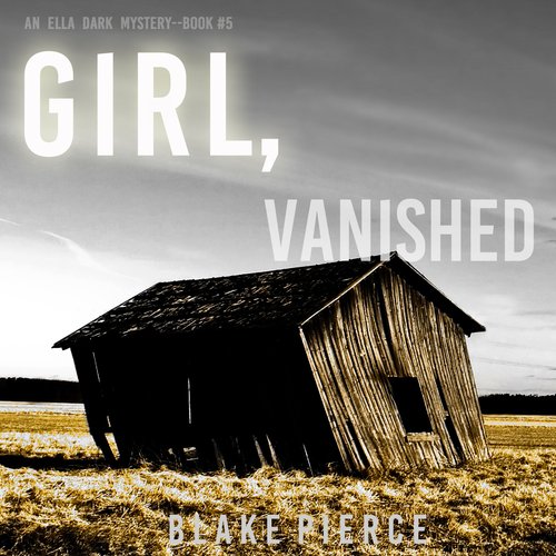 Girl Vanished (An Ella Dark FBI Suspense Thriller—Book 5)