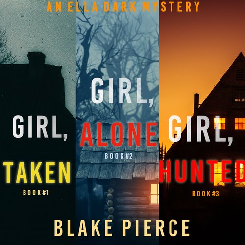 Ella Dark FBI Suspense Thriller Bundle An: Girl Alone (#1) Girl Taken (#2) and Girl Hunted (#3)