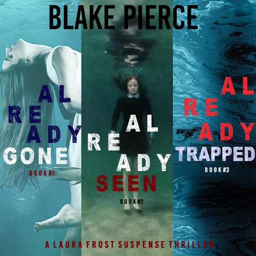 Laura Frost FBI Suspense Thriller Bundle A: Already Gone (#1) Already Seen (#2) and Already Trapped (#3)