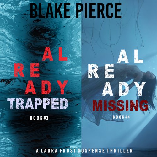 Laura Frost FBI Suspense Thriller Bundle A: Already Trapped (#3) and Already Missing (#4)