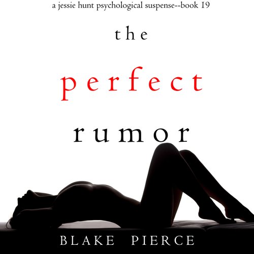 Perfect Rumor The (A Jessie Hunt Psychological Suspense Thriller—Book Nineteen)