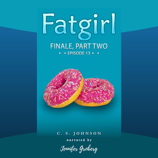 Fatgirl: Finale, Part Two
