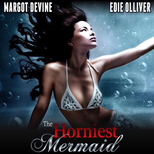 Horniest Mermaid The (Adult Fairytale First Time Erotica)