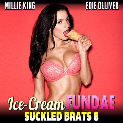 Ice-Cream Fundae : Suckled Brats 8  (Lactation Erotica Breeding Erotica BDSM Erotica)