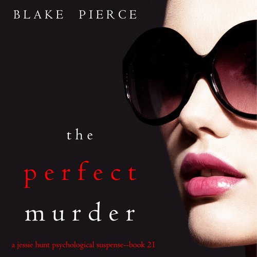 Perfect Murder The (A Jessie Hunt Psychological Suspense Thriller—Book Twenty-One)