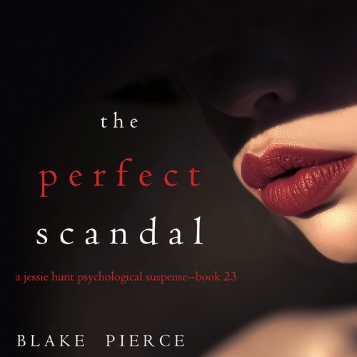 Perfect Scandal The (A Jessie Hunt Psychological Suspense Thriller—Book Twenty-Three)