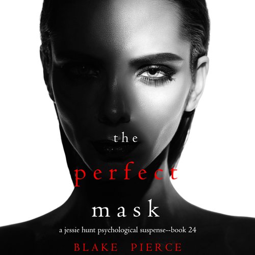 Perfect Mask The (A Jessie Hunt Psychological Suspense Thriller—Book Twenty-Four)