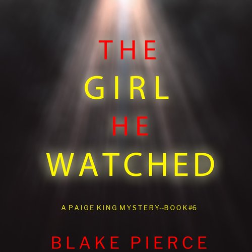 Girl He Watched The (A Paige King FBI Suspense Thriller—Book 6)