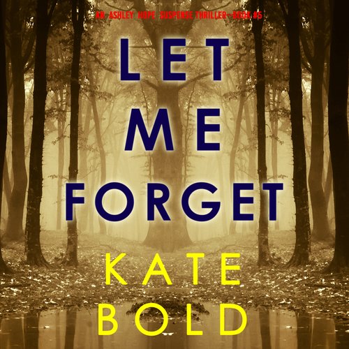 Let Me Forget (An Ashley Hope Suspense Thriller—Book 5)