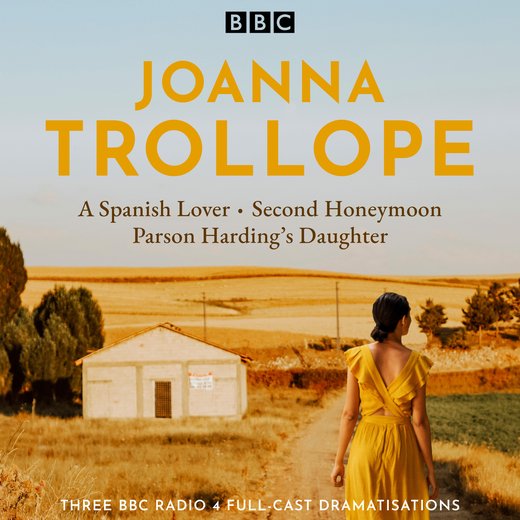 Joanna Trollope: Parson Harding's Daughter, A Spanish Lover, Second Honeymoon