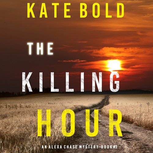 Killing Hour The (An Alexa Chase Suspense Thriller—Book 3)