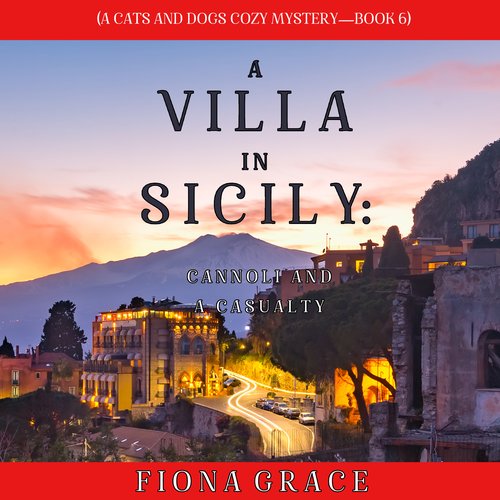 Villa in Sicily A: Cannoli and a Casualty (A Cats and Dogs Cozy Mystery—Book 6)