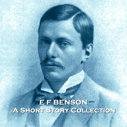 E F Benson - A Short Story Collection