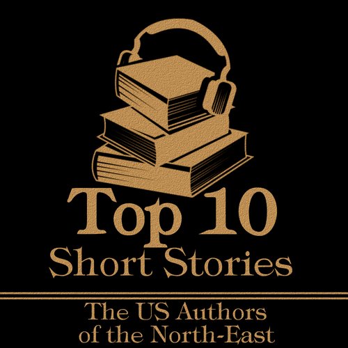 Top 10 Short Stories The - The US Authors of the North-East