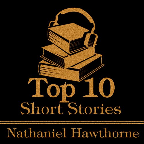 Top 10 Short Stories The - Nathaniel Hawthorne