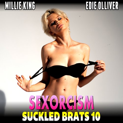 Sexorcism : Suckled Brats 10  (Lactation Erotica Threesome Erotica BDSM Erotica)