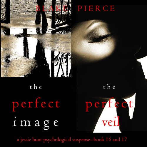 Jessie Hunt Psychological Suspense Bundle: The Perfect Image (#16) and The Perfect Veil (#17)