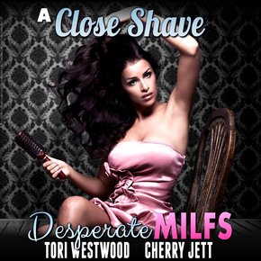 Close Shave  A: Desperate MILFs 1  (MILF Erotica Breeding Erotica) thumbnail