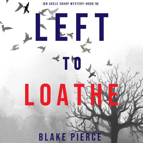 Left to Loathe (An Adele Sharp Mystery—Book Fourteen)