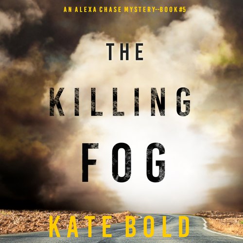 Killing Fog The (An Alexa Chase Suspense Thriller—Book 5)