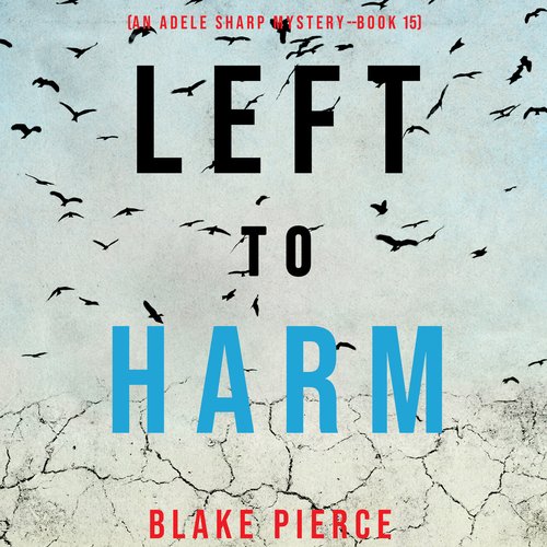 Left to Harm (An Adele Sharp Mystery—Book Fifteen)