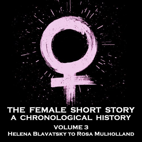 Female Short Story The - A Chronological History - Volume 3