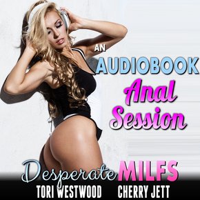 Audiobook Anal Session  An: Desperate MILFs (First Time Anal Sex Erotica MILF Erotica Anal Virgin Erotica) thumbnail