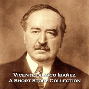 Vincente Blasco Ibanez - A Short Story Collection thumbnail
