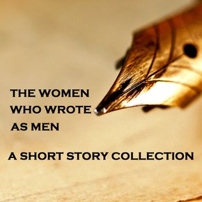 Women Who Wrote as Men - A Short Story Collection thumbnail