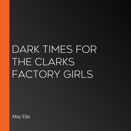 Dark Times for the Clarks Factory Girls